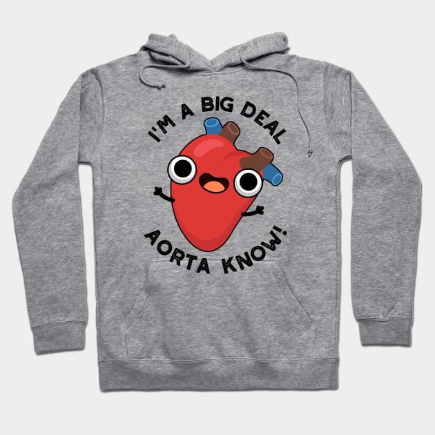 I'm A Big Deal Aorta Know Funny Heart Puns Hoodie by punnybone